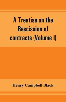 A treatise on the rescission of contracts and cancellation of written instruments (Volume I)