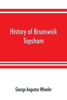 History of Brunswick, Topsham, and Harpswell, Maine, including the ancient territory known as Pejepscot