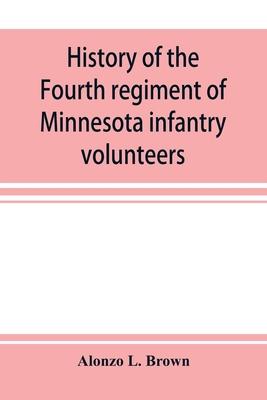 History of the Fourth regiment of Minnesota infantry volunteers during the great rebellion, 1861-1865