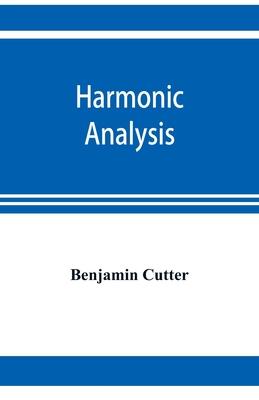 Harmonic analysis: a course in the analysis of the chords and of the non-harmonic tones to be found in music, classic and modern