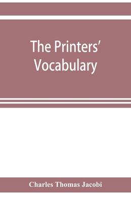 The printers' vocabulary; a collection of some 2500 technical terms, phrases, abbreviations and other expressions mostly relating to letterpress print