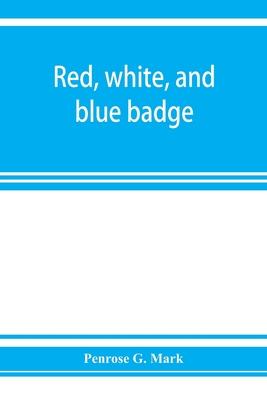 Red, white, and blue badge, Pennsylvania veteran volunteers. A history of the 93rd regiment, known as the "Lebanon infantry" and "One of the 300 fight