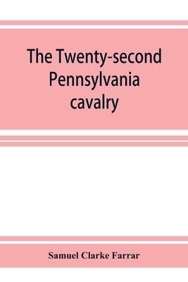 The Twenty-second Pennsylvania cavalry and the Ringgold battalion, 1861-1865