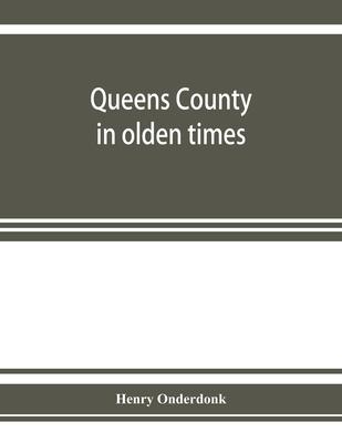 Queens County in olden times: being a supplement to the several histories thereof