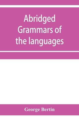 Abridged grammars of the languages of the cuneiform inscriptions, containing: I.--A Sumero-Akkadian grammar. II.--An Assyro-Babylonian grammar. III.--