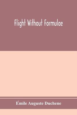 Flight without formulae; simple discussions on the mechanics of the aeroplane