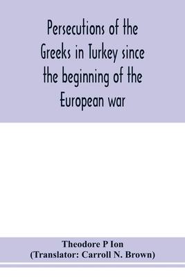 Persecutions of the Greeks in Turkey since the beginning of the European war