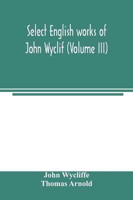 Select English works of John Wyclif (Volume III)