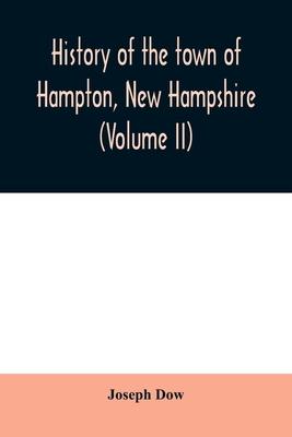 History of the town of Hampton, New Hampshire, from its settlement in 1638 to the autumn of 1892 (Volume II)