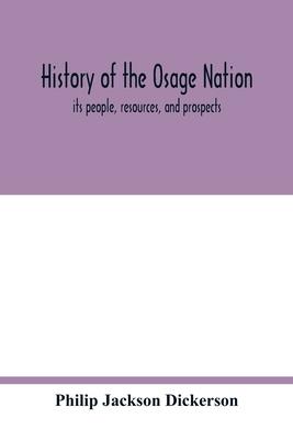 History of the Osage nation: its people, resources, and prospects. The east reservation to open in the new state