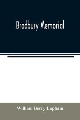 Bradbury memorial. Records of some of the descendants of Thomas Bradbury, of Agamenticus (York) in 1634, and of Salisbury, Mass. in 1638, with a brief