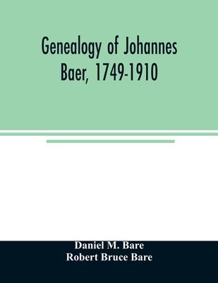 Genealogy of Johannes Baer, 1749-1910