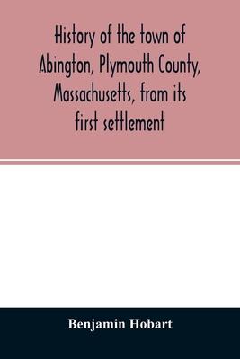 History of the town of Abington, Plymouth County, Massachusetts, from its first settlement