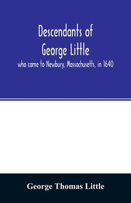 Descendants of George Little, who came to Newbury, Massachusetts, in 1640