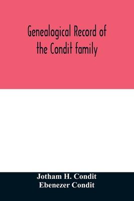 Genealogical record of the Condit family, descendants of John Conditt, a native of Great Britain, who settled in Newark, N.J., 1678 to 1885