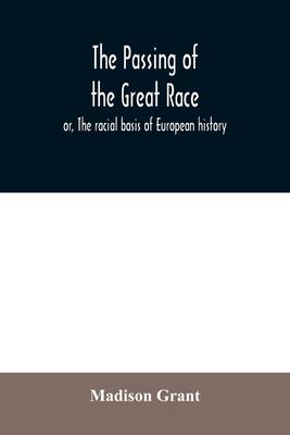 The passing of the great race; or, The racial basis of European history