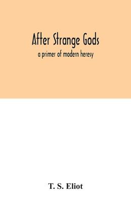 After strange gods: a primer of modern heresy