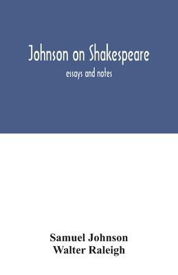 Johnson on Shakespeare: essays and notes