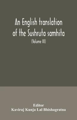 An English translation of the Sushruta samhita; With a full and Comprehensive introduction, Additional, texts, Different, Readings, Notes, Comparative