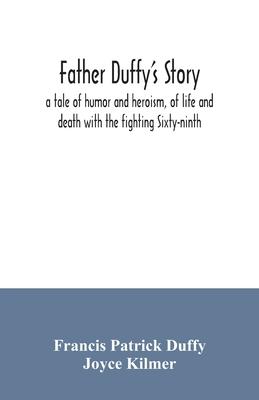 Father Duffy's story; a tale of humor and heroism, of life and death with the fighting Sixty-ninth