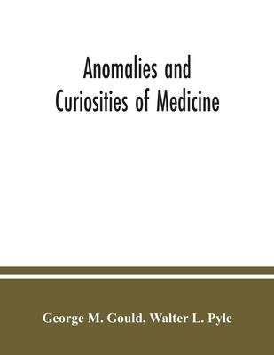 Anomalies and curiosities of medicine: being an encyclopedic collection of rare and extraordinary cases, and of the most striking instances of abnorma