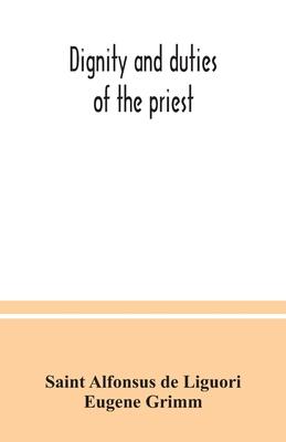 Dignity and duties of the priest: or, Selva; a collection of materials for ecclesiastical retreats. Rule of life and spiritual rules