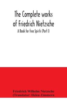 The complete works of Friedrich Nietzsche; A Book for free Spirits (Part I)