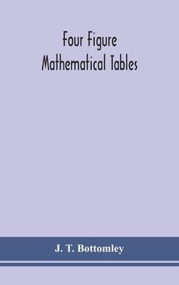 Four figure mathematical tables; comprising logarithmic and trigonometrical tables, and tables of squares, square roots, and reciprocals