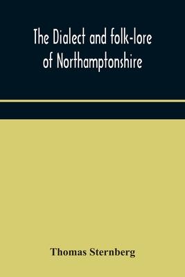 The dialect and folk-lore of Northamptonshire