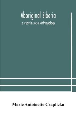 Aboriginal Siberia: a study in social anthropology