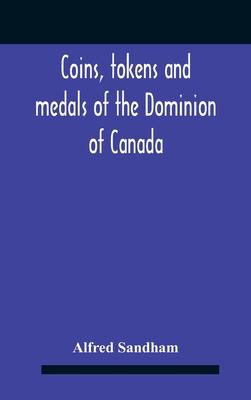 Coins, Tokens And Medals Of The Dominion Of Canada