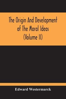 The Origin And Development Of The Moral Ideas (Volume Ii)