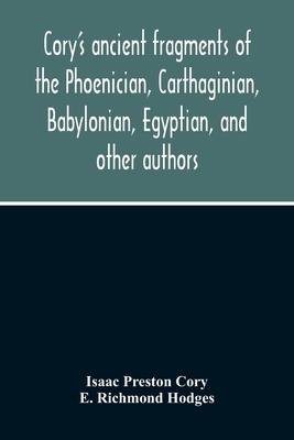 Cory'S Ancient Fragments Of The Phoenician, Carthaginian, Babylonian, Egyptian, And Other Authors