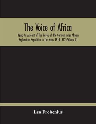 The Voice Of Africa: Being An Account Of The Travels Of The German Inner African Exploration Expedition In The Years 1910-1912 (Volume Ii)