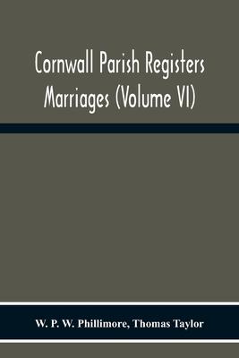 Cornwall Parish Registers. Marriages (Volume Vi)