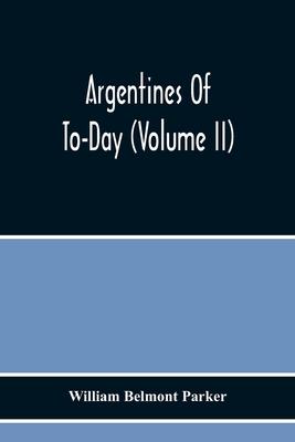 Argentines Of To-Day (Volume Ii) Subscription