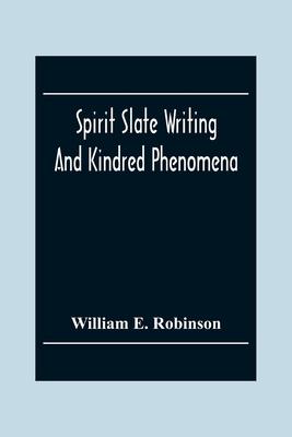 Spirit Slate Writing And Kindred Phenomena