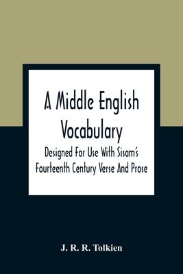 A Middle English Vocabulary. Designed For Use With Sisam'S Fourteenth Century Verse And Prose