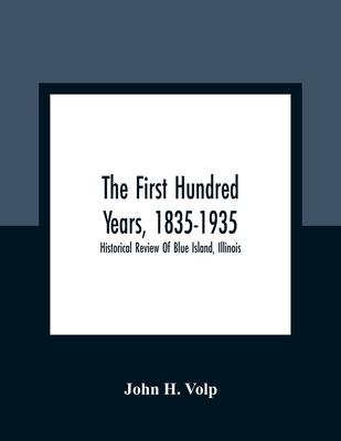 The First Hundred Years, 1835-1935: Historical Review Of Blue Island, Illinois