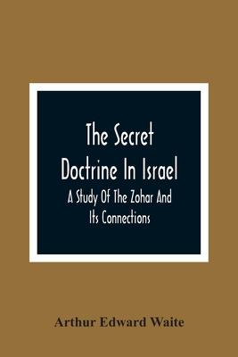 The Secret Doctrine In Israel; A Study Of The Zohar And Its Connections