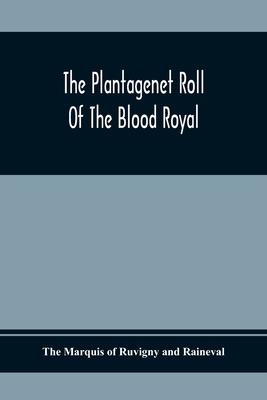 The Plantagenet Roll Of The Blood Royal; Being A Complete Table Of All The Descendants Now Living Of Edward Iii, King Of England; The Clarence Volume