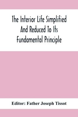 The Interior Life Simplified And Reduced To Its Fundamental Principle