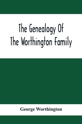 The Genealogy Of The Worthington Family