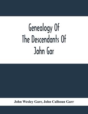 Genealogy Of The Descendants Of John Gar, Or More Particularly Of His Son, Andreas Gaar, Who Emigrated From Bavaria To America In 1732; With Portraits