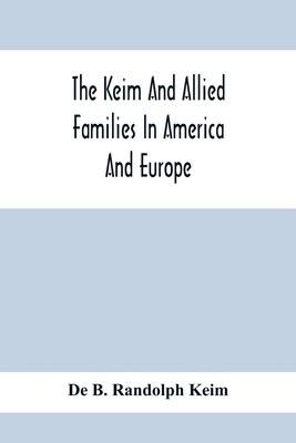 The Keim And Allied Families In America And Europe