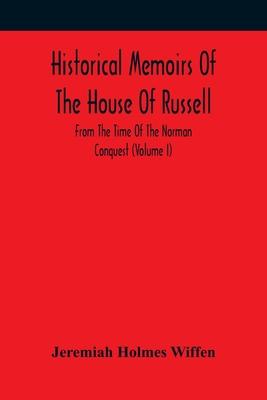 Historical Memoirs Of The House Of Russell: From The Time Of The Norman Conquest (Volume I)