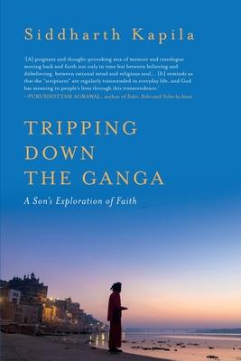 Tripping Down The Ganga: A Son's Exploration of Faith