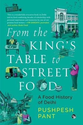 From The King's Table to Street Food: A Food History of Delhi