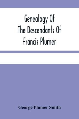 Genealogy Of The Descendants Of Francis Plumer