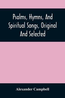 Psalms, Hymns, And Spiritual Songs, Original And Selected